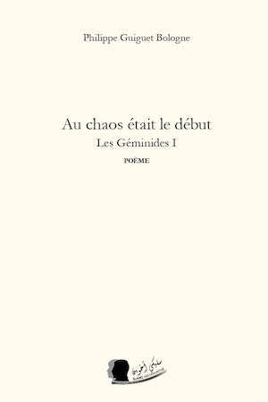 Au chaos était le début – Les Géminides I
 - Philippe Guiguet Bologne